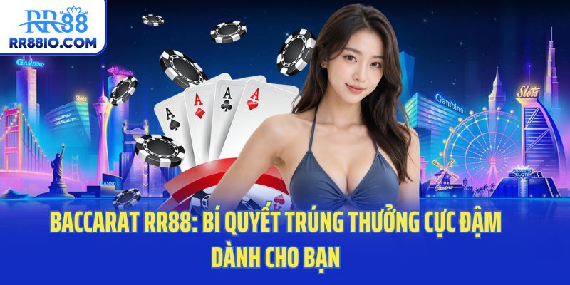 Baccarat RR88: Bí Quyết Trúng Thưởng Cực Đậm Dành Cho Bạn