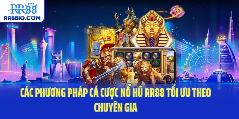 Các phương pháp cá cược nổ hũ RR88 tối ưu theo chuyên gia