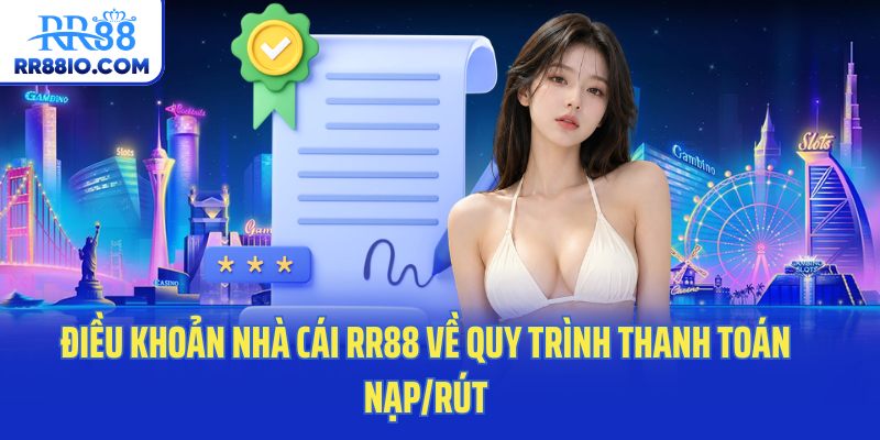 Điều khoản nhà cái RR88 về quy trình thanh toán nạp/rút