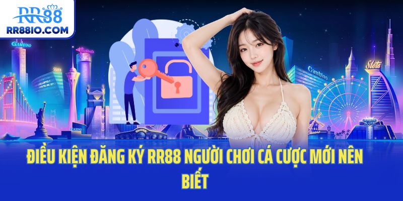Điều kiện đăng ký RR88 người chơi cá cược mới nên biết