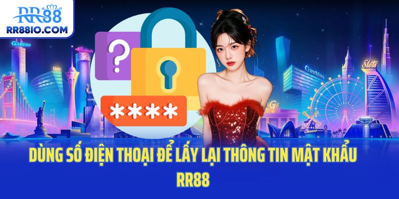 Dùng số điện thoại để lấy lại thông tin mật khẩu RR88