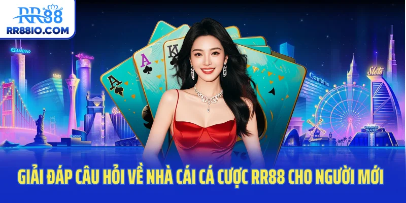 Giải đáp câu hỏi về nhà cái cá cược RR88 cho người mới