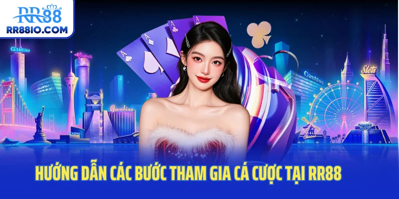 Hướng dẫn các bước tham gia cá cược tại RR88