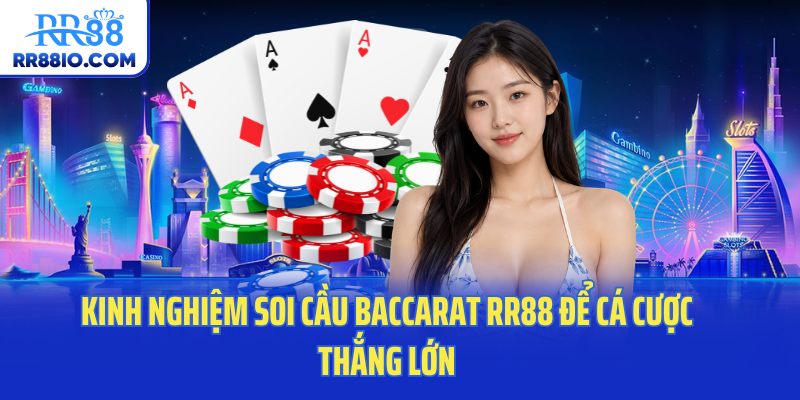 Kinh nghiệm soi cầu Baccarat RR88 để cá cược thắng lớn
