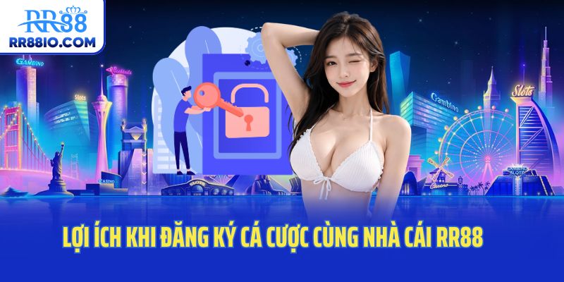Lợi ích khi đăng ký cá cược cùng nhà cái RR88