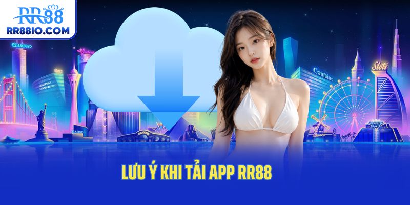 Lưu ý khi tải app RR88 