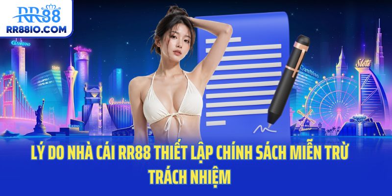 Lý do nhà cái RR88 thiết lập chính sách miễn trừ trách nhiệm