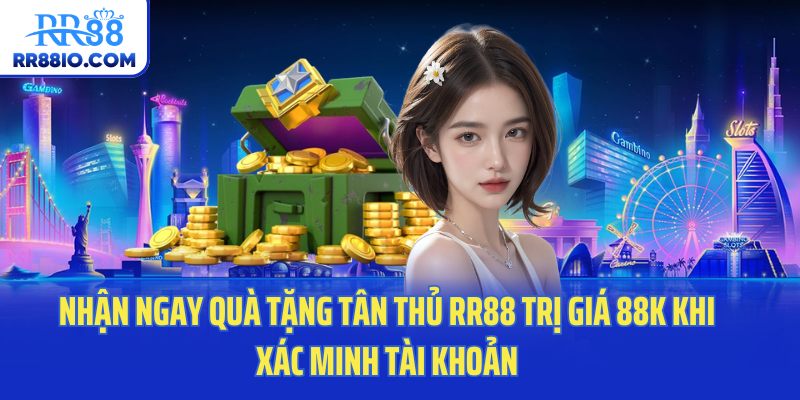 Nhận ngay quà tặng tân thủ RR88 trị giá 88k khi xác minh tài khoản