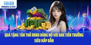 Quà Tặng Tân Thủ RR88 Bùng Nổ Với 88K Tiền Thưởng Siêu Hấp Dẫn