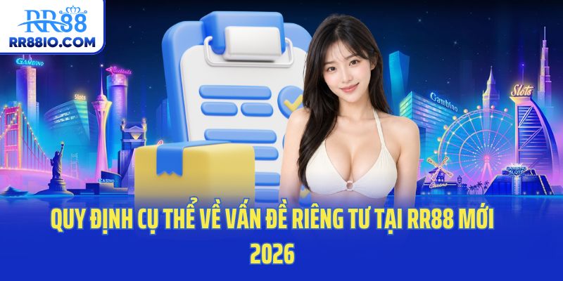 Quy định cụ thể về vấn đề riêng tư tại RR88 mới 2026