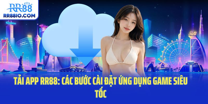 Thao tác tải app RR88 chuẩn hướng dẫn