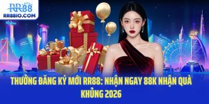 Thưởng Đăng Ký Mới RR88: Nhận Ngay 88K Nhận Quà Khủng 2026
