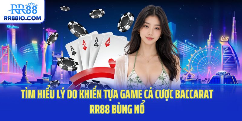 Tìm hiểu lý do khiến tựa game cá cược baccarat RR88 bùng nổ