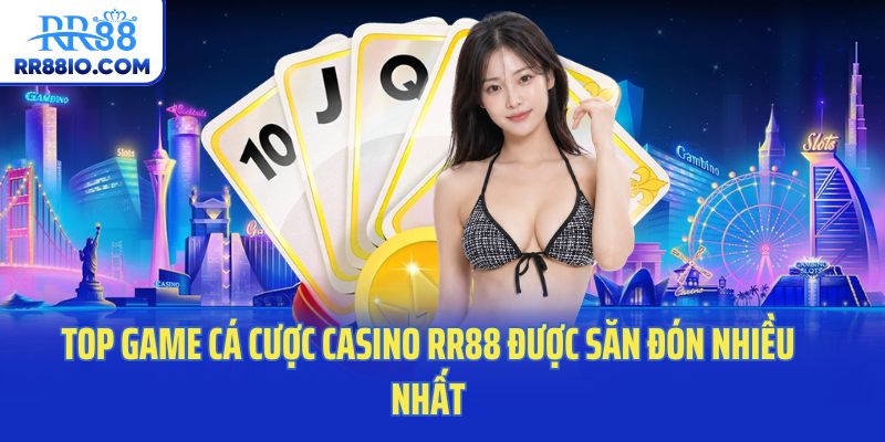 Top game cá cược casino RR88 được săn đón nhiều nhất