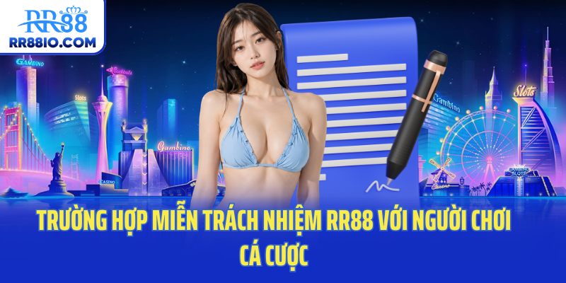 Trường hợp miễn trách nhiệm RR88 với người chơi cá cược