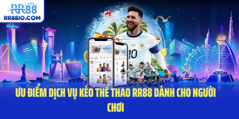 Ưu điểm dịch vụ kèo thể thao RR88 dành cho người chơi